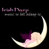 Sleep Baby Sleep - Irish Harp Music to Fall Asleep to – Falling Asleep with Calming and Peaceful Sleep Music, Nature Sounds Relaxing Songs